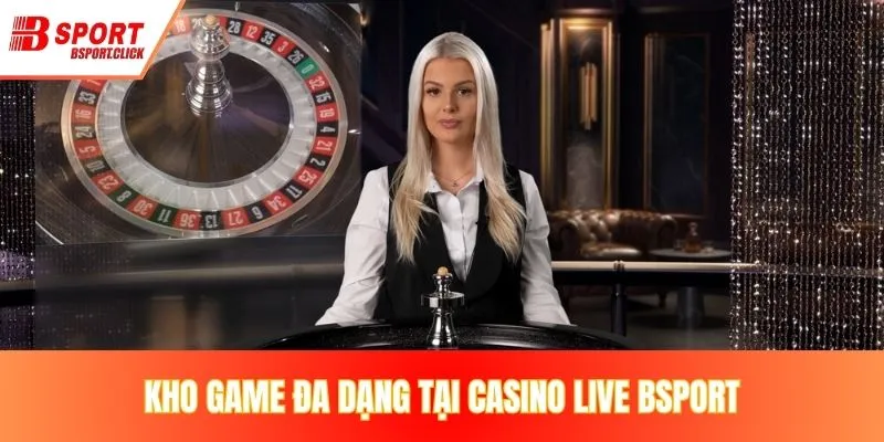 Kho game đa dạng tại casino live BSPORT